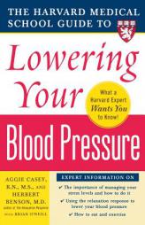 Harvard Medical School Guide to Lowering Your Blood Pressure (Harvard Medical School Guides) by Aggie Casey Paperback Book