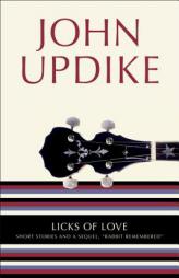 Licks of Love: Short Stories and a Sequel, 'Rabbit Remembered by John Updike Paperback Book