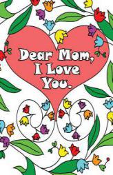 Dear Mom, I Love You: A coloring book gift letter from daughters or sons for kids or mothers to color by Anna Winky Paperback Book