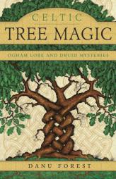 Celtic Tree Magic: Ogham Lore and Druid Mysteries by Danu Forest Paperback Book