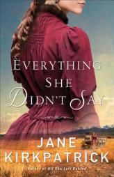 Everything She Didn't Say by Jane Kirkpatrick Paperback Book