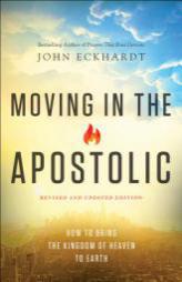 Moving in the Apostolic: How to Bring the Kingdom of Heaven to Earth by John Eckhardt Paperback Book