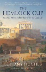The Hemlock Cup: Socrates, Athens and the Search for the Good Life by Bettany Hughes Paperback Book