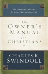 The Owner's Manual for Christians: The Essential Guide for a God-Honoring Life by Charles R. Swindoll Paperback Book