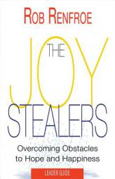 The Joy Stealers Leader Guide: 5 Obstacles to Hope and Happiness by Rob Renfroe Paperback Book