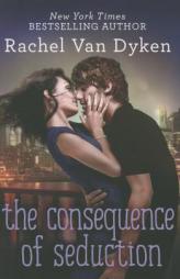 The Consequence of Seduction by Rachel Van Dyken Paperback Book