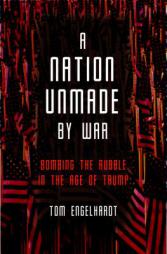 A Nation Unmade by War by Tom Engelhardt Paperback Book