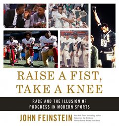 Raise a Fist, Take a Knee: Race and the Illusion of Progress in Modern Sports by John Feinstein Paperback Book