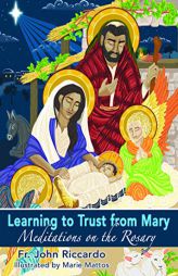 Learning to Trust from Mary: Meditations on the Rosary by Fr John Riccardo Paperback Book