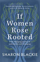 If Women Rose Rooted: A Life-changing Journey to Authenticity and Belonging by Sharon Blackie Paperback Book