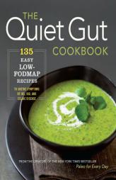 The Quiet Gut Cookbook: 135 Easy Low-FODMAP Recipes to Soothe Symptoms of IBS, IBD, and Celiac Disease by Sonoma Press Paperback Book