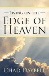 Living on the Edge of Heaven by Chad Daybell Paperback Book