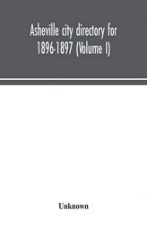 Asheville city directory for 1896-1897 (Volume I) by Unknown Paperback Book