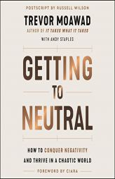 Getting to Neutral: How to Conquer Negativity and Thrive in a Chaotic World by Andy Staples Paperback Book