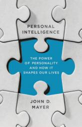Personal Intelligence: The Power of Personality and How It Shapes Our Lives by John D. Mayer Paperback Book