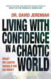 Living with Confidence in a Chaotic World: What on Earth Should We Do Now? by David Jeremiah Paperback Book