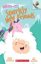 Sparkly New Friends: An Acorn Book (Unicorn and Yeti #1) by Heather Ayris Burnell Paperback Book