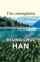 Vita Contemplativa: In Praise of Inactivity by Byung-Chul Han Paperback Book