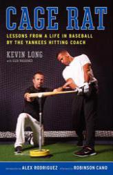 Cage Rat: Lessons from a Life in Baseball by the Yankees Hitting Coach by Kevin Long Paperback Book