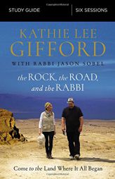 The Rock, the Road, and the Rabbi Study Guide: Come to the Land Where It All Began by Kathie Lee Gifford Paperback Book