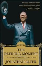 The Defining Moment: FDR's Hundred Days and the Triumph of Hope by Jonathan Alter Paperback Book