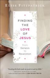 Finding the Love of Jesus from Genesis to Revelation by Elyse Fitzpatrick Paperback Book
