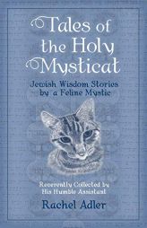 Tales of the Holy Mysticat: Jewish Wisdom Stories by a Feline Mystic by Rachel Adler Paperback Book