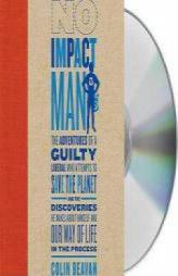 No Impact Man: The Adventures of a Guilty Liberal Who Tries to Save the Planet by Colin Beavan Paperback Book