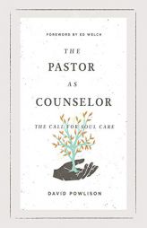 The Pastor as Counselor: The Call for Soul Care by David Powlison Paperback Book