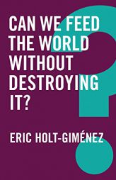 Can We Feed the World Without Destroying It? (Global Futures) by Eric Holt-Gimenez Paperback Book