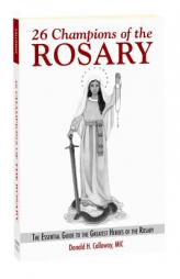 26 Champions of the Rosary: The Essential Guide to the Greatest Heroes of the Rosary by Fr Donald H. Calloway Paperback Book