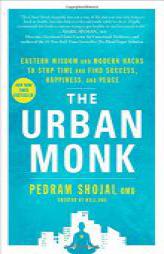 The Urban Monk: Eastern Wisdom and Modern Hacks to Stop Time and Find Success, Happiness, and Peace by Pedram Shojai Paperback Book