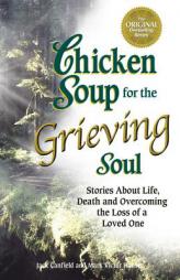 Chicken Soup for the Grieving Soul: Stories About Life, Death and Overcoming the Loss of a Loved One (Chicken Soup for the Soul) by Jack Canfield Paperback Book
