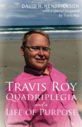 Travis Roy: Quadriplegia and a Life of Purpose by David H. Hendrickson Paperback Book