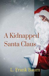 A kidnapped Santa Claus: A Christmas-themed short story written by L. Frank Baum, the creator of the Land of Oz by L. Frank Baum Paperback Book