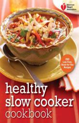 American Heart Association Healthy Slow Cooker Cookbook: More Than 200 Low-Fuss, Good-For-You Recipes by American Heart Association Paperback Book
