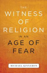 The Witness of Religion in an Age of Fear: 0 by Michael Kinnamon Paperback Book