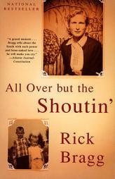 All over but the Shoutin by Rick Bragg Paperback Book