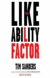 The Likeability Factor: How to Boost Your L Factor and Achieve Your Life's Dreams by Tim Sanders Paperback Book