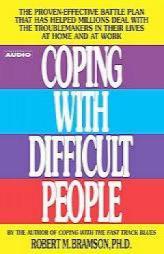 Coping with Difficult People: The Proven-Effective Battle Plan That Has Helped Millions Deal with the Troublemakers in Their Lives at Home and at Work by Robert M. Bramson Paperback Book