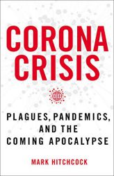 Corona Crisis: Plagues, Pandemics, and the Coming Apocalypse by Mark Hitchcock Paperback Book