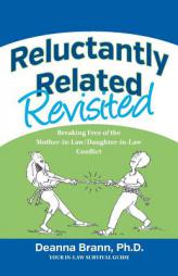 Reluctantly Related Revisited: Breaking Free of the Mother-in-Law/Daughter-in-Law Conflict by Ph. D. Deanna Brann Paperback Book