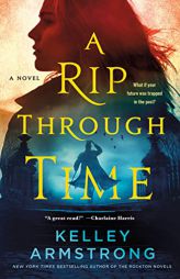 Rip Through Time (Rip Through Time Novels, 1) by Kelley Armstrong Paperback Book