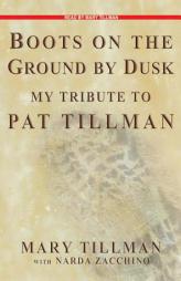Boots on the Ground by Dusk: The Life and Death of Pat Tillman by Mary Tillman Paperback Book