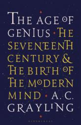 The Age of Genius: The Seventeenth Century and the Birth of the Modern Mind by A. C. Grayling Paperback Book
