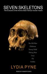 Seven Skeletons: The Evolution of the World's Most Famous Human Fossils by Lydia Pyne Paperback Book