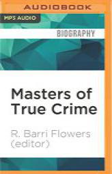 Masters of True Crime: Chilling Stories of Murder and the Macabre by R. Barri Flowers (Editor) Paperback Book