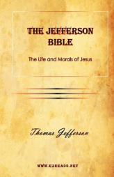 The Jefferson Bible: The Life and Morals of Jesus by Thomas Jefferson Paperback Book