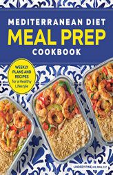 Mediterranean Diet Meal Prep Cookbook: Weekly Plans and Recipes for a Healthy Lifestyle by Lindsey Pine Paperback Book