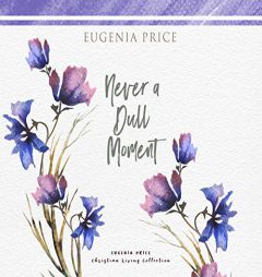 Never a Dull Moment by Eugenia Price Paperback Book